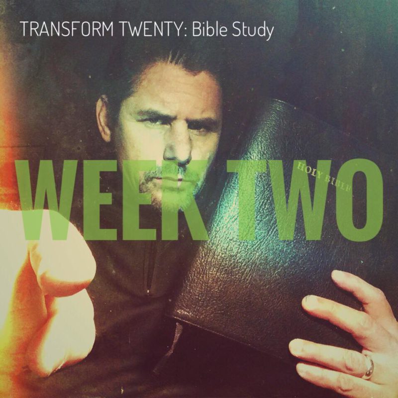 Transform Twenty: (The Biblical Version – Week Two)